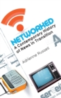 Image for Networked  : a contemporary history of news in transition