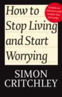 Image for How to stop living and start worrying  : conversations with Carl Cederstrom