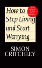 Image for How to Stop Living and Start Worrying