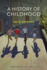 Image for A history of childhood  : children and childhood in the West from medieval to modern times