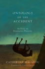 Image for The Ontology of the Accident : An Essay on Destructive Plasticity