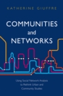 Image for Communities and Networks : Using Social Network Analysis to Rethink Urban and Community Studies