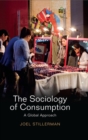 Image for The sociology of consumption  : a global approach