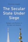 Image for The secular state under siege  : religion and politics in Europe and America