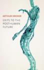 Image for Exits to the Posthuman Future