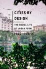 Image for Cities by design: the social life of urban form