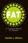 Image for Fat: a cultural history of obesity