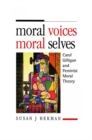 Image for Moral voices, moral selves: Carol Gilligan and feminist moral theory