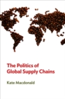 Image for The politics of global supply chains: power and governance beyond the state