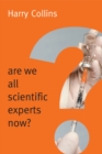 Image for Are We All Scientific Experts Now?