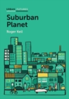 Image for Suburban Planet: Making the World Urban from the Outside In