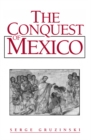 Image for The Conquest of Mexico: Westernization of Indian Societies from the 16th to the 18th Century