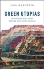 Image for Green utopias  : environmental hope before and after nature