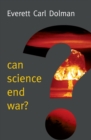 Image for Can science end war?