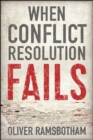 Image for When conflict resolution fails  : an alternative to negotiation and dialogue