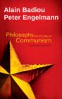 Image for Philosophy and the idea of communism  : Alain Badiou in conversation with Peter Engelmann