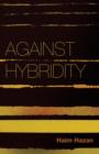 Image for Against hybridity  : social impasses in a globalizing world