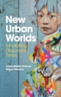 Image for New urban worlds  : inhabiting dissonant times