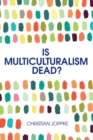 Image for Is Multiculturalism Dead? : Crisis and Persistence in the Constitutional State