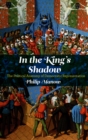 Image for In the king&#39;s shadow: the political anatomy of democratic representation