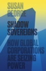 Image for Shadow sovereigns  : how global corporations are seizing power