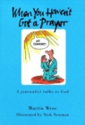 Image for When you haven&#39;t got a prayer  : a journalist talks to God