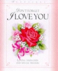Image for Don&#39;t forget, I love you  : loving thoughts and special prayers
