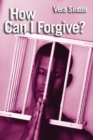 Image for How can I forgive?