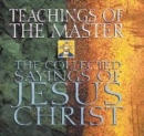 Image for Teachings of the master  : the collected sayings of Jesus Christ
