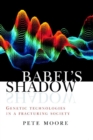 Image for Babel&#39;s shadow  : genetic technologies in a fracturing society