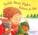 Image for Teddy Bear, Piglet, Kitten &amp; Me