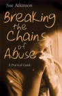 Image for Breaking the chains of abuse  : a practical guide