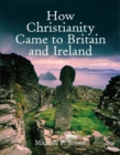 Image for How Christianity Came To Britain and Ireland