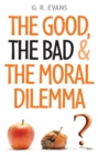 Image for The good, the bad &amp; the moral dilemma