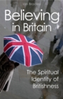 Image for Believing in Britain  : the spiritual identity of &#39;Britishness&#39;