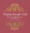 Image for Praying through grief  : poems and meditations for healing