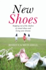 Image for New shoes  : stepping out of the shadow of sexual abuse and living your dreams