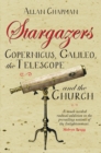 Image for Stargazers  : Copernicus, Galileo, the telescope and the Church