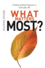 Image for What matters most: finding spiritual treasure in everyday life