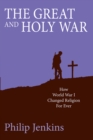 Image for The great and holy war  : how World War I changed religion for ever