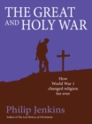 Image for The great and holy war: how World War I changed religion for ever