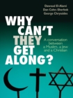 Image for Why can&#39;t they get along?: a conversation between a Muslim, a Jew and a Christian