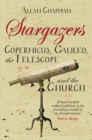 Image for Stargazers: Galileo, Copernicus, the telescope and the Church