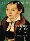 Image for Mrs Luther and her sisters: women in the Reformation