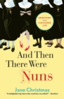 Image for And then there were nuns: adventures in a cloistered life