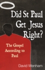 Image for Did St Paul get Jesus right?: the gospel according to Paul