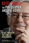 Image for The philosopher and the gospels: Jesus through the lens of philosophy