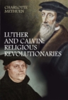 Image for Luther and Calvin: religious revolutionaries