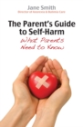 Image for The parent&#39;s guide to self-harm: what parents need to know
