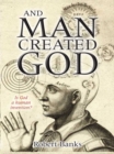 Image for And man created God: is god a human invention?